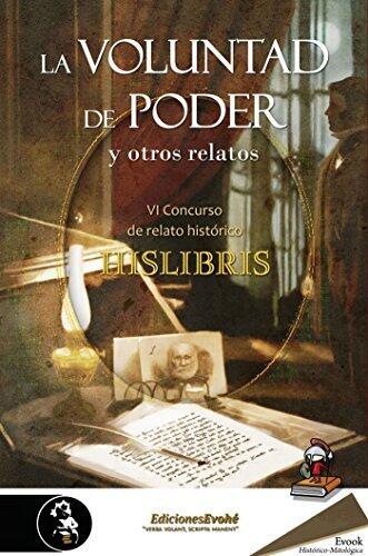 La voluntad del poder y otros relatos. VI Concurso de relato histórico Hislibris