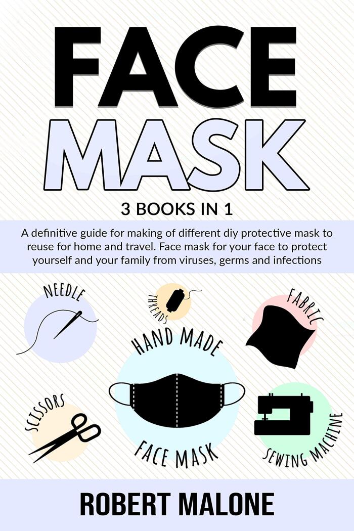 FACE MASK: A definitive guide for making of different DIY protective mask to reuse for home and travel. Face mask for your face to protect yourself and your family from viruses, germs and infections.