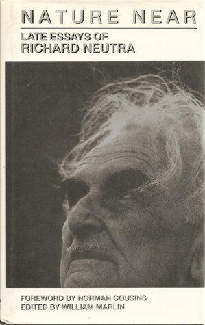 Nature Near: The Late Essays of Richard Neutra