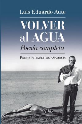 Volver al agua (Poesía completa): Poemigas inéditos añadidos (Mundos raros)