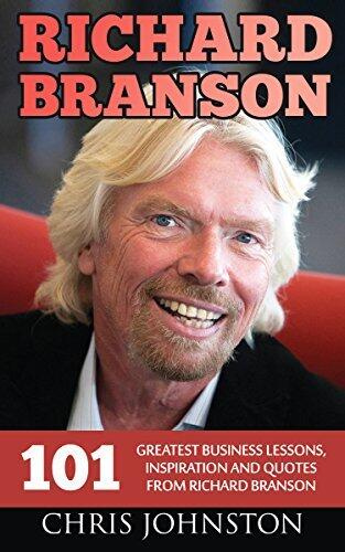 Richard Branson: 101 Greatest Business Lessons, Inspiration and Quotes From Richard Branson