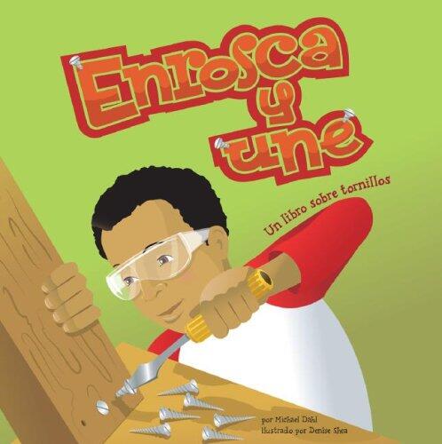 Enrosca y Une: Un Libro Sobre Tornillos (Ciencia Asombrosa: Las Maquinas Sencillas)