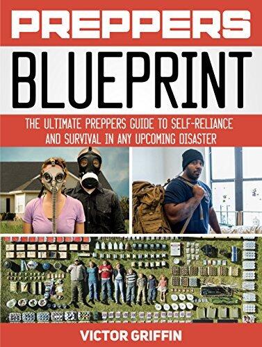 Preppers Blueprint: The Ultimate Preppers Guide to Self-Reliance and Survival in Any Upcoming Disaster