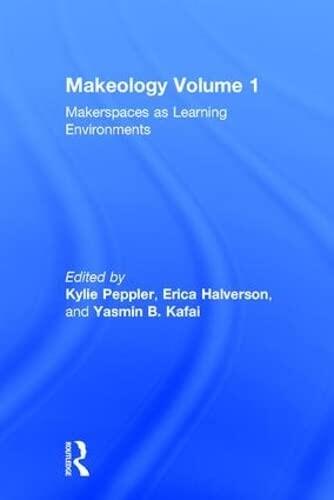 Makeology: Makerspaces as Learning Environments