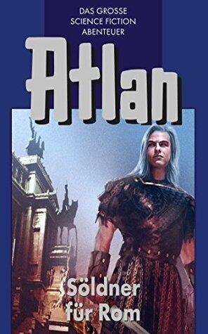Atlan 7: Söldner für Rom (Blauband): Die Zeitabenteuer (Atlan-Blauband)