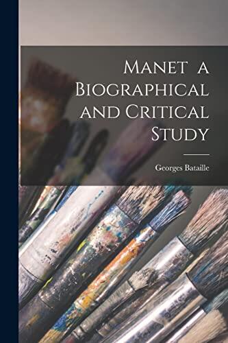 Manet: A Biographical and Critical Study