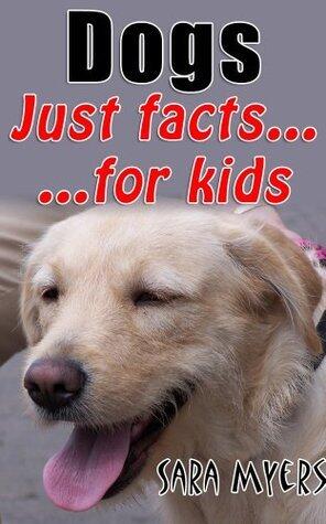 Dogs : Just Facts For Kids