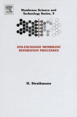 Ion-Exchange Membrane Separation Processes (Membrane Science and Technology Book 9)