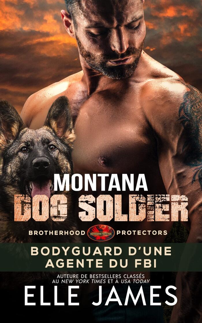 Montana Dog Soldier: Bodyguard D’Une Agente Du FBI (BROTHERHOOD PROTECTORS (FRANÇAIS) t. 6)