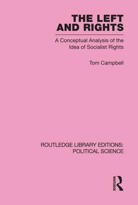 The Left and Rights Routledge Library Editions: Political Science Volume 50: A Conceptual Analysis of the Idea of Socialist Rights