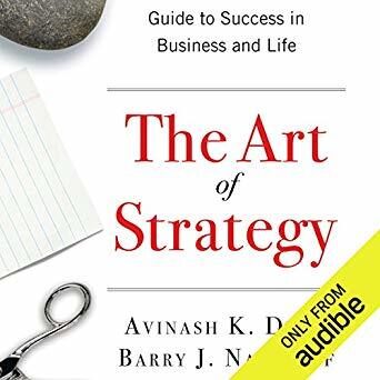 The Art of Strategy: A Game Theorist's Guide to Success in Business and Life