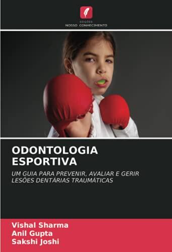 ODONTOLOGIA ESPORTIVA: UM GUIA PARA PREVENIR, AVALIAR E GERIR LESÕES DENTÁRIAS TRAUMÁTICAS