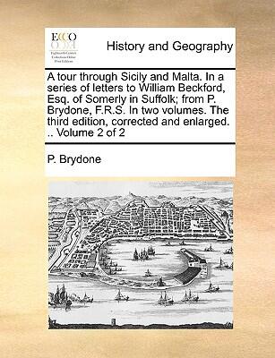 A Tour Through Sicily and Malta: In a Series of Letters to William Beckford, Esq. of Somerly in Suffolk (Volume 2 of 2)