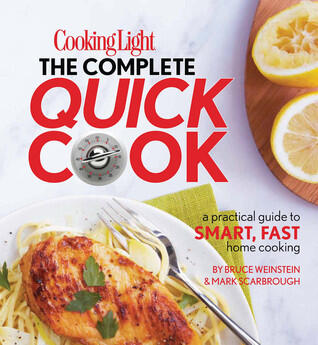 Cooking Light The Complete Quick Cook: A Practical Guide to Smart, Fast Home Cooking