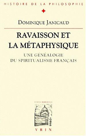 Ravaisson Et La Metaphysique: Une Genealogie Du Spiritualisme Francais (Bibliotheque D'Histoire de la Philosophie)