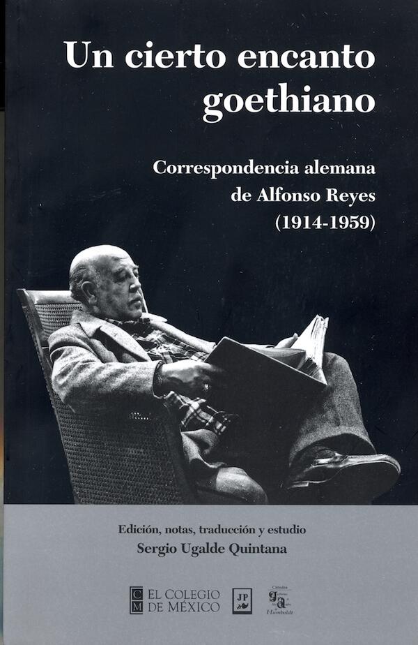 Un Cierto Encanto Goethiano: Correspondencia Alemana de Alfonso Reyes