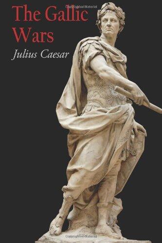 The Gallic Wars: Julius Caesar's Account of the Roman Conquest of the Gauls