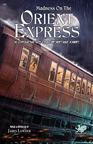Madness on the Orient Express: 16 Lovecraftian Tales of an Unforgettable Journey