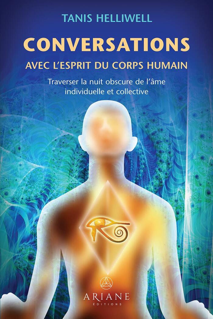 Conversations avec l'esprit du corps humain: Traverser la nuit obscure de l’âme individuelle et collective