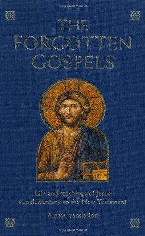 The Forgotten Gospels: Life and Teachings of Jesus Supplementary to the New Testament