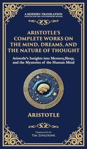 Aristotle's Complete Works on the Mind, Dreams, and the Nature of Thought: Insights into Memory, Sleep, and the Mysteries of the Human Mind