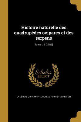 Histoire naturelle des quadrupèdes ovipares et des serpens; Tome t. 2 (1789)