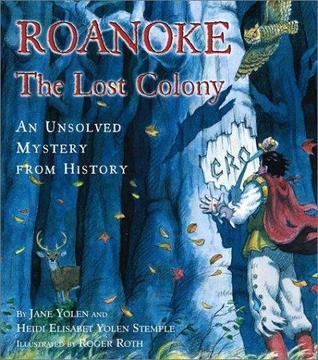 Roanoke ; the Lost Colony. An Unsolved Mystery from History