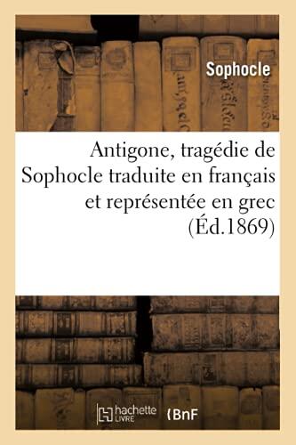 Antigone, Tragédie Traduite En Français Et Représentée En Grec