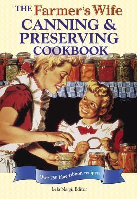 Farmer's Wife Canning and Preserving Cookbook: Over 250 Blue-Ribbon Recipes!