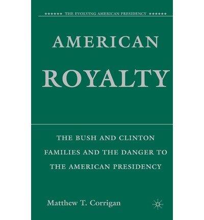 American Royalty: The Bush and Clinton Families and the Danger to the American Presidency