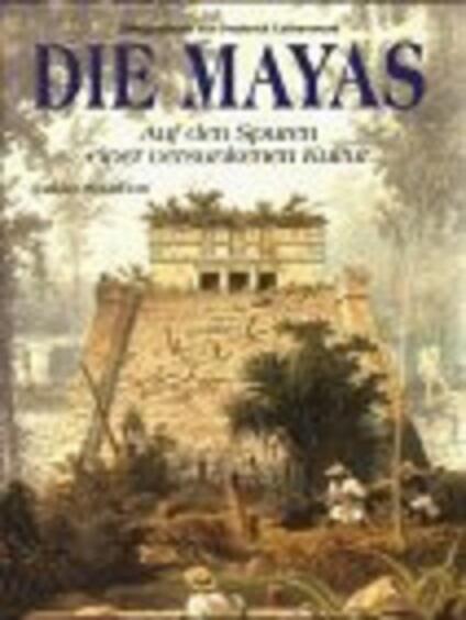Die Mayas: auf den Spuren einer versunkenen Kultur