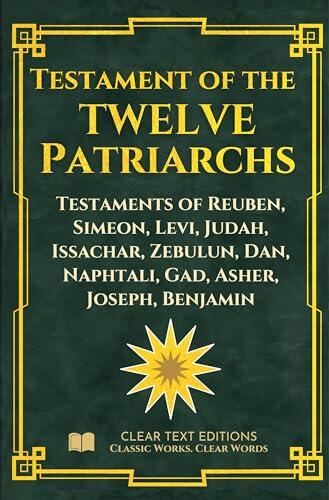 The Testament of the Twelve Patriarchs: The Complete Modern English Translation: More descriptive of content: "Deathbed Testaments of Jacob's Sons with ... Commentary