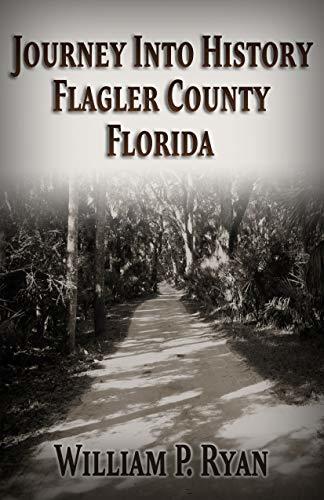 Journey Into History: Flagler County Florida