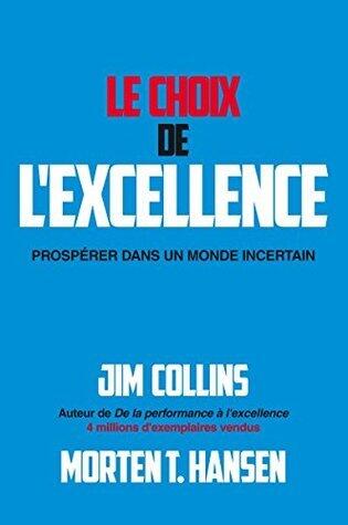 Le Choix de l'excellence: Prospérer dans un monde incertain (Management)