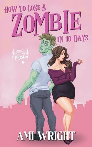 How To Lose A Zombie In 10 Days: a cozy monster rom com